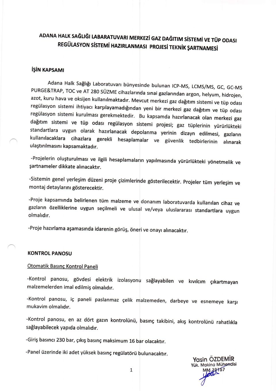 Mevcut merkezi gaz da$rtrm sistemi ve trip odasr regt'ilasyon sistemi ihtiyacr karsrlayamadrfrndan yeni bir merkezi gaz dafirtrm ve trip odasr regtilasyon sistemi kurulmast gerekmektedir.