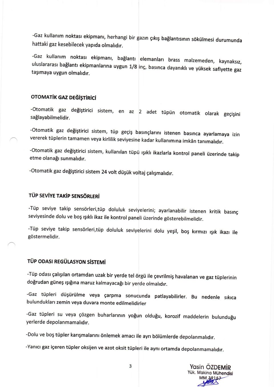 elemanlan brass malzemeden, kaynaksrz, ing, baslnca dayanrkh ve yriksek safiyette gaz oromarik GAz DEGi$TiRiCi -otomatik gaz delistirici sistem, en az 2 adet triprin otomatik olarak gegigini