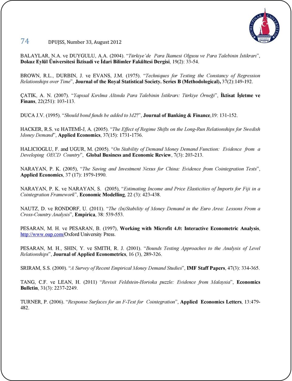 Techniques for Testing the Constancy of Regression Relationships over Tie, Journal of the Royal Statistical Society. Series B (Methodological), 37(2):149-192. ÇATIK, A. N. (2007).