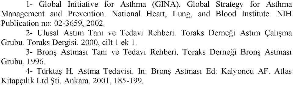 Toraks Derneği Astım Çalışma Grubu. Toraks Dergisi. 2000, cilt 1 ek 1. 3- Bronş Astması Tanı ve Tedavi Rehberi.