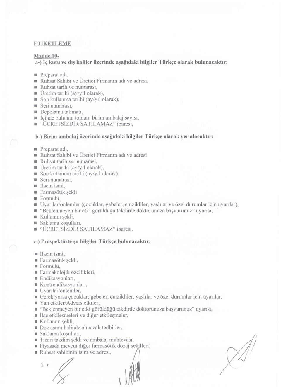 olarak), Son kullanma tarihi (ay/yıl olarak), Seri numarası, Depolama talimatı, İçinde bulunan toplam birim ambalaj sayısı, "ÜCRETSİzDİR SATILAMAZ" ibaresi, b-) Birim am bala.