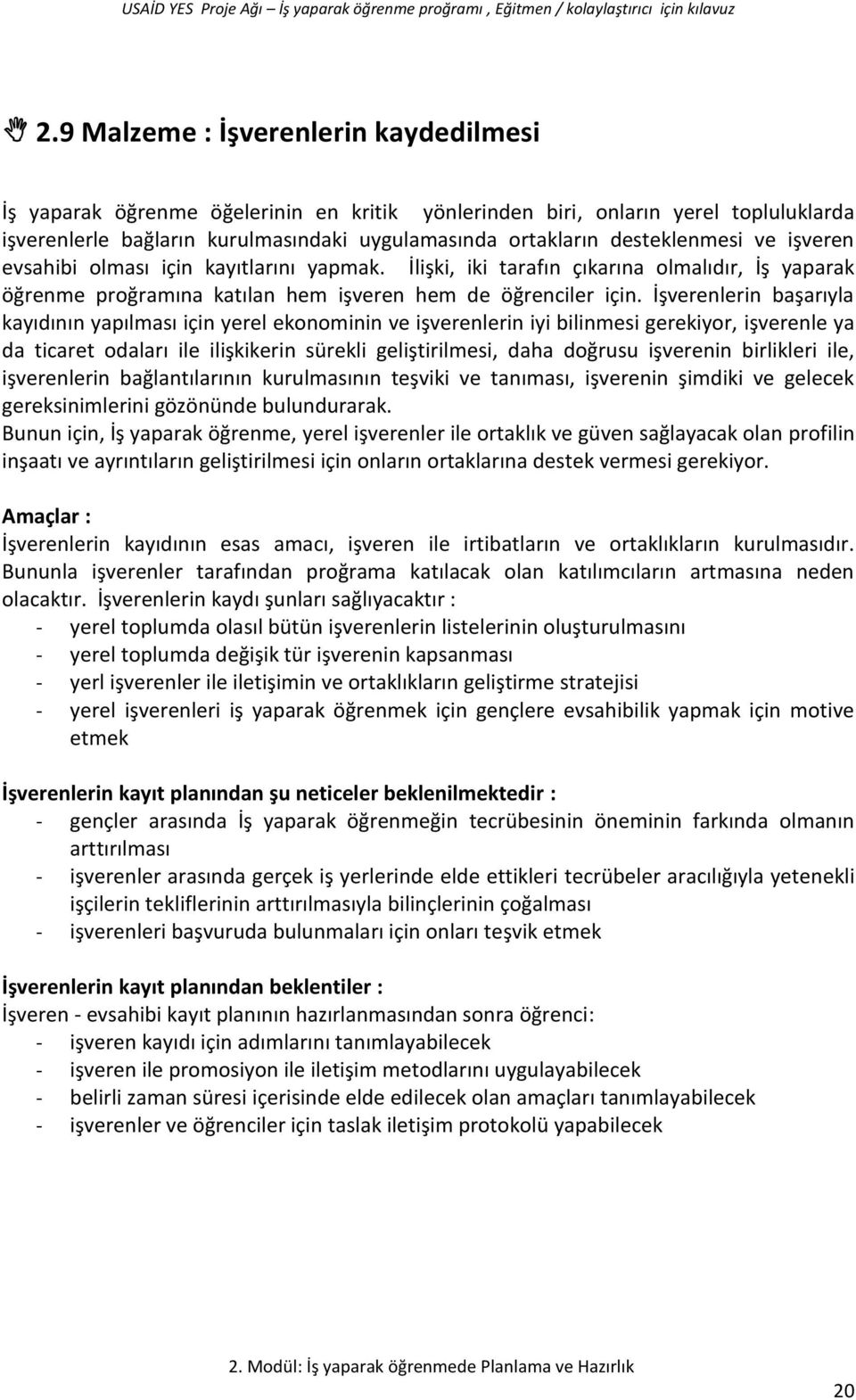 İşverenlerin başarıyla kayıdının yapılması için yerel ekonominin ve işverenlerin iyi bilinmesi gerekiyor, işverenle ya da ticaret odaları ile ilişkikerin sürekli geliştirilmesi, daha doğrusu