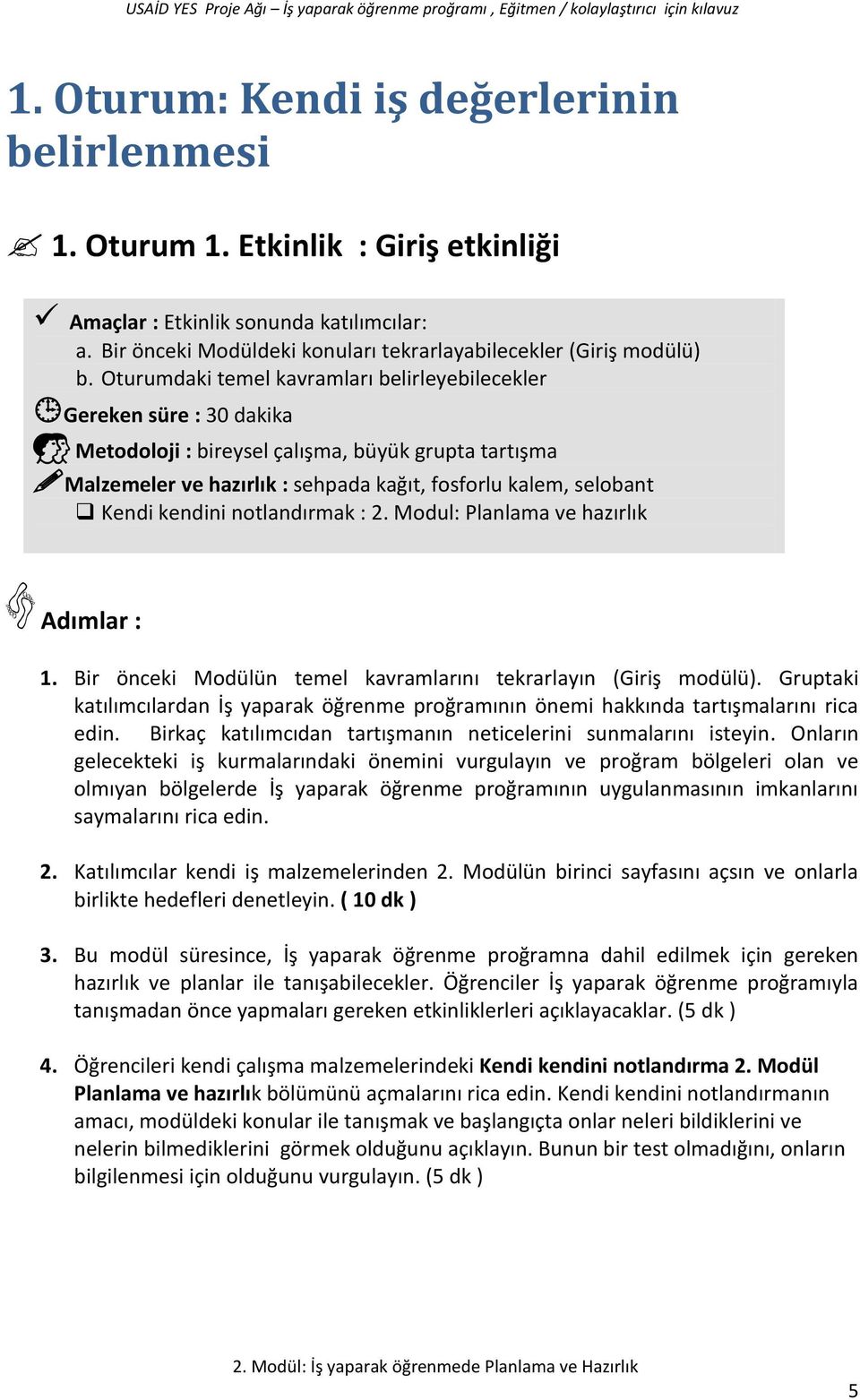 kendini notlandırmak : 2. Modul: Planlama ve hazırlık Adımlar : 1. Bir önceki Modülün temel kavramlarını tekrarlayın (Giriş modülü).