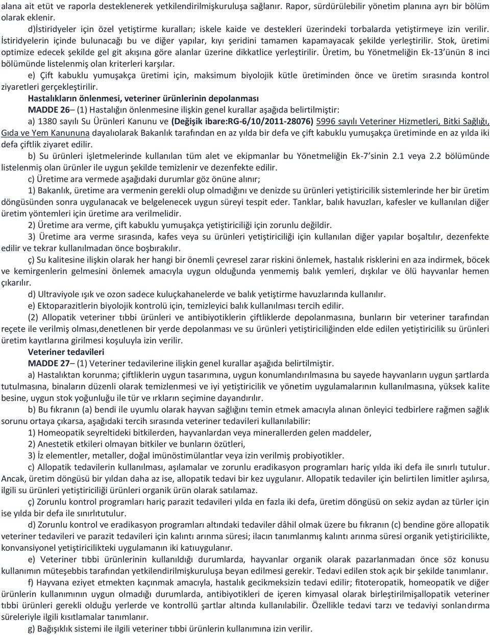 İstiridyelerin içinde bulunacağı bu ve diğer yapılar, kıyı şeridini tamamen kapamayacak şekilde yerleştirilir.