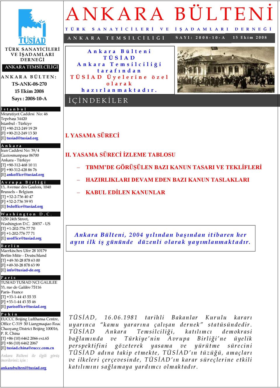 tusiad@tusiad.org Ankara İran Caddesi No: 39/4 Gaziosmanpaşa 06700 Ankara - Türkiye [T] +90-312-468 10 11 [F] +90-312-428 86 76 [E] ankoffice@tusiad.