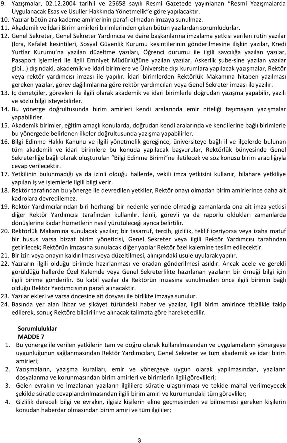 Genel Sekreter, Genel Sekreter Yardımcısı ve daire başkanlarına imzalama yetkisi verilen rutin yazılar (İcra, Kefalet kesintileri, Sosyal Güvenlik Kurumu kesintilerinin gönderilmesine ilişkin