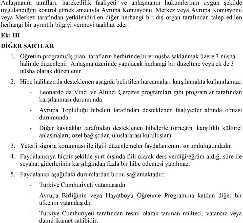 Öğretim programı/iş planı tarafların herbirinde birer nüsha saklanmak üzere 3 nüsha halinde düzenlenir. Anlaşma üzerinde yapılacak herhangi bir düzeltme veya ek de 3 nüsha olarak düzenlenir. 2.