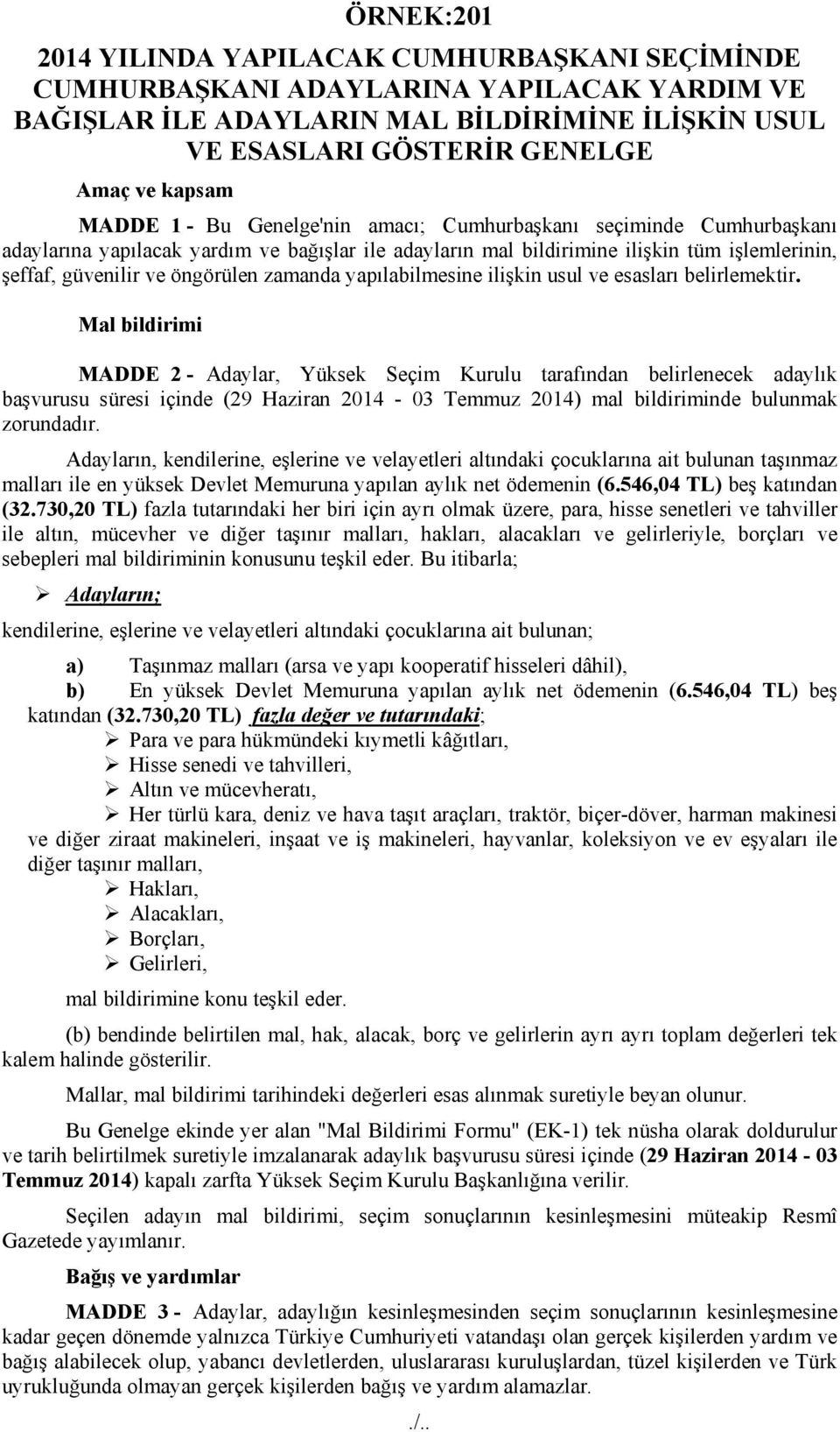 zamanda yapılabilmesine ilişkin usul ve esasları belirlemektir.