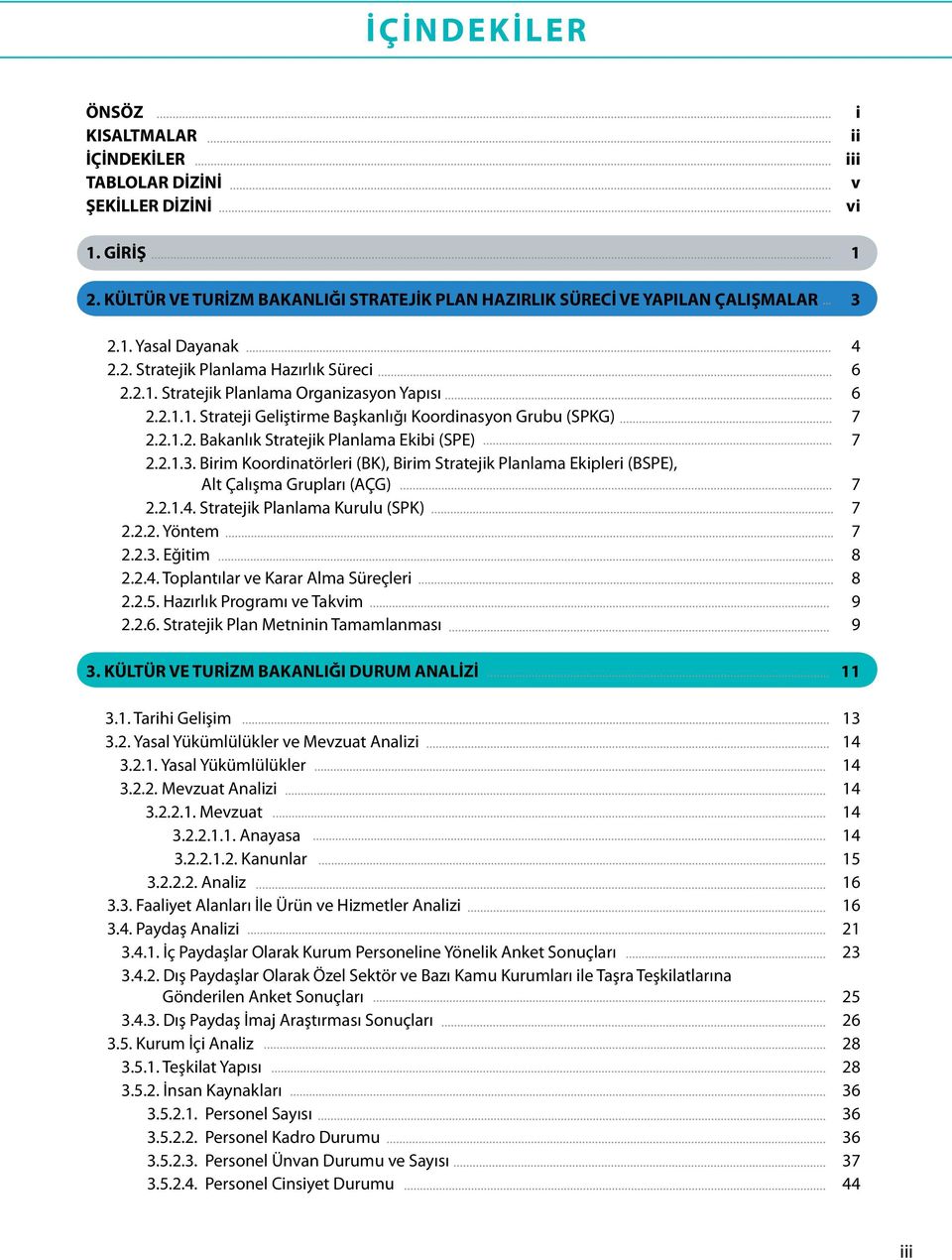 2.1.3. Birim Koordinatörleri (BK), Birim Stratejik Planlama Ekipleri (BSPE), Alt Çalışma Grupları (AÇG) 7 2.2.1.4. Stratejik Planlama Kurulu (SPK) 7 2.2.2. Yöntem 7 2.2.3. Eğitim 8 2.2.4. Toplantılar ve Karar Alma Süreçleri 8 2.