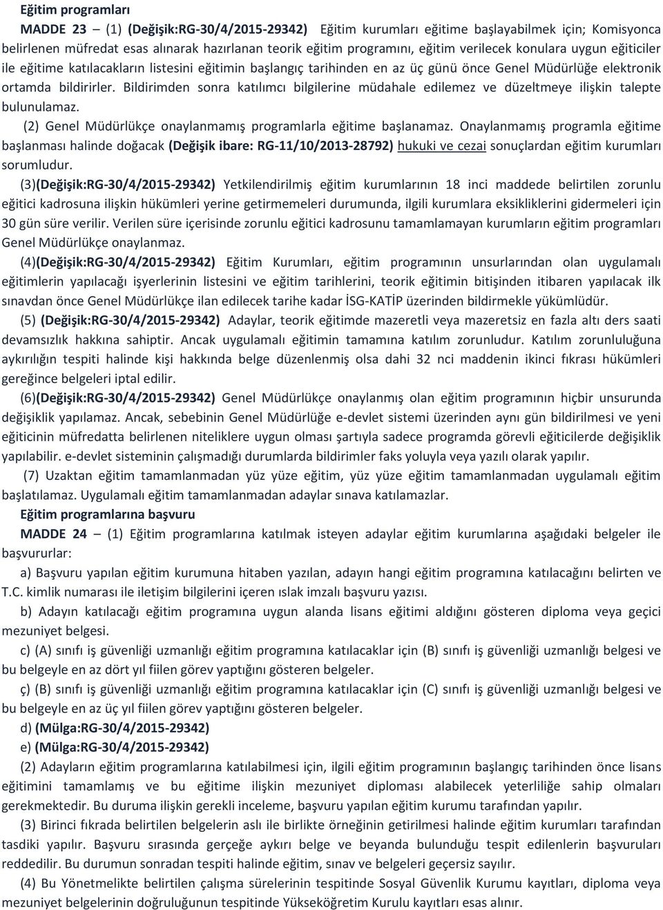 Bildirimden sonra katılımcı bilgilerine müdahale edilemez ve düzeltmeye ilişkin talepte bulunulamaz. (2) Genel Müdürlükçe onaylanmamış programlarla eğitime başlanamaz.