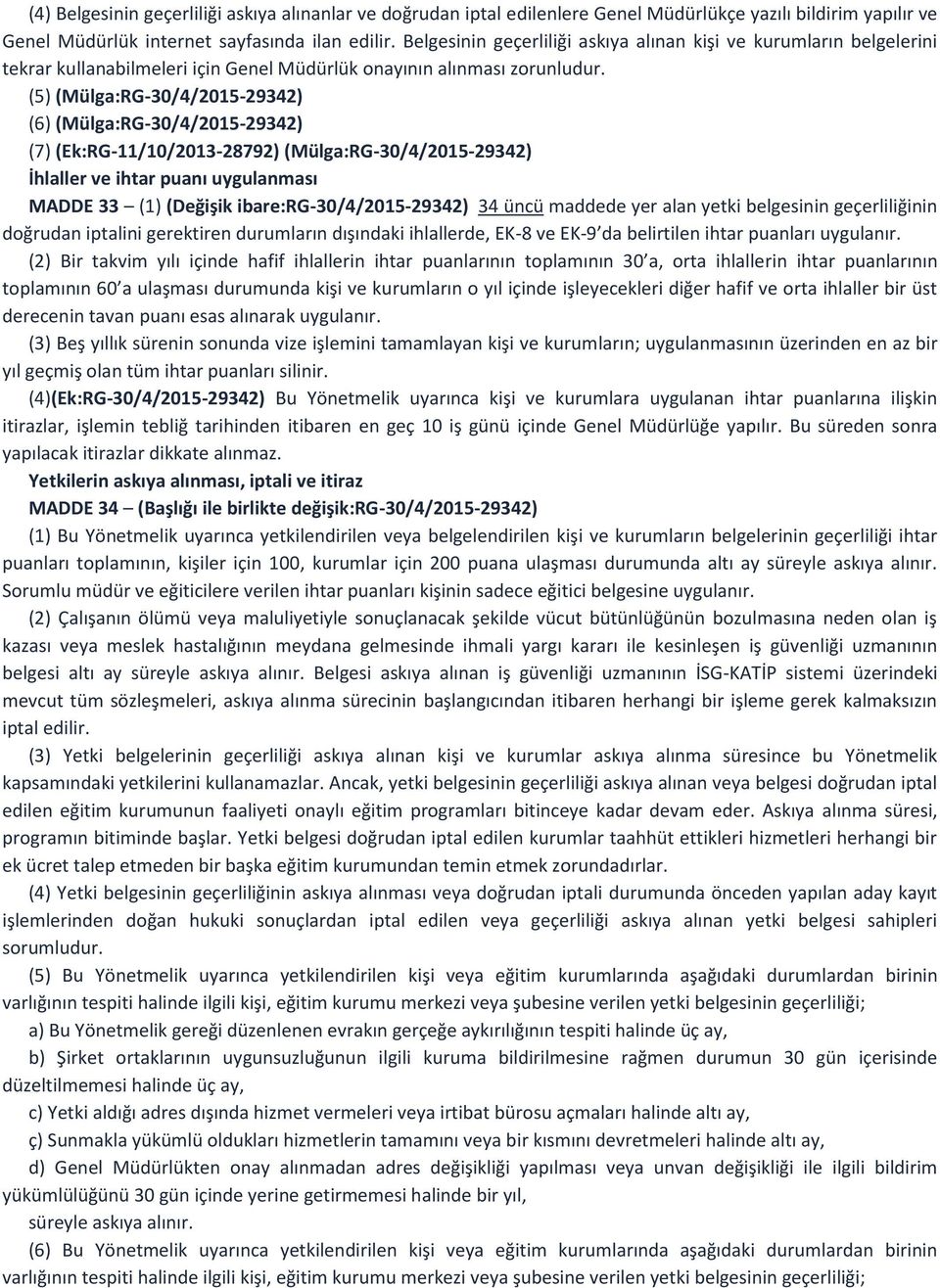 (5) (Mülga:RG-30/4/2015-29342) (6) (Mülga:RG-30/4/2015-29342) (7) (Ek:RG-11/10/2013-28792) (Mülga:RG-30/4/2015-29342) İhlaller ve ihtar puanı uygulanması MADDE 33 (1) (Değişik