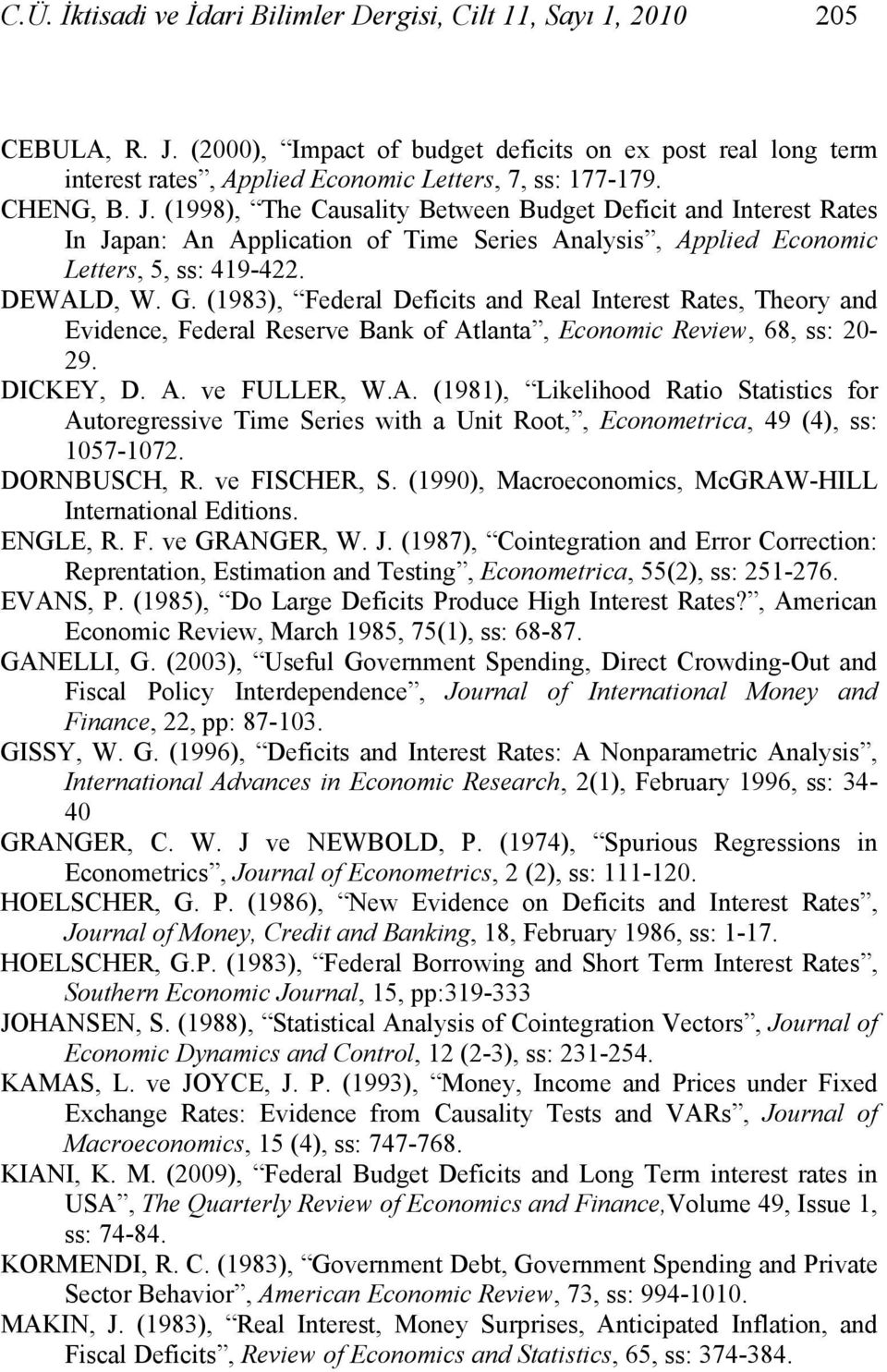 (1998), The Causaliy Beween Budge Defici and Ineres Raes In Japan: An Applicaion of Tie Series Analysis, Applied Econoic Leers, 5, ss: 419-422. DEWALD, W. G.