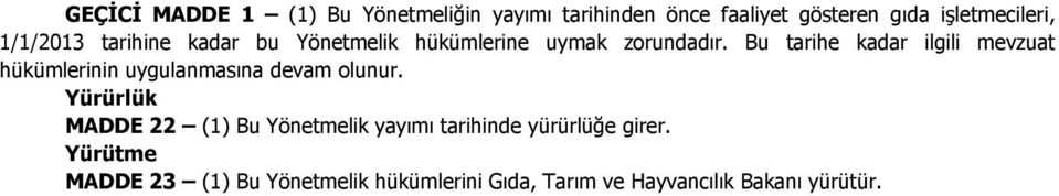 Bu tarihe kadar ilgili mevzuat hükümlerinin uygulanmasına devam olunur.