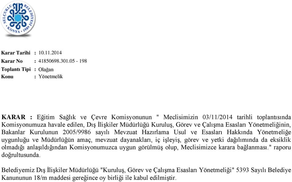 Görev ve Çalışma Esasları Yönetmeliğinin, Bakanlar Kurulunun 2005/9986 sayılı Mevzuat Hazırlama Usul ve Esasları Hakkında Yönetmeliğe uygunluğu ve Müdürlüğün amaç, mevzuat