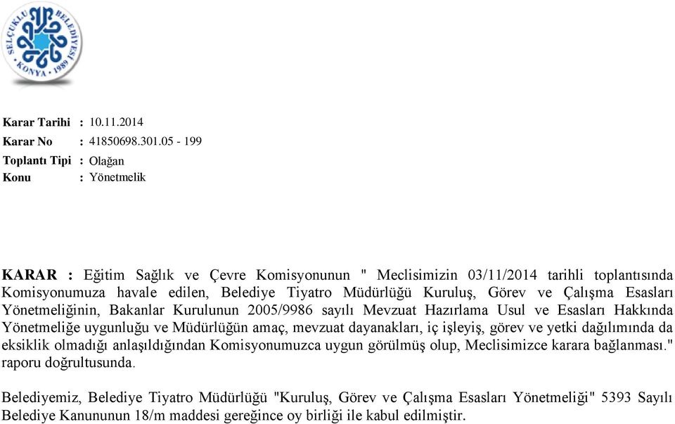 Görev ve Çalışma Esasları Yönetmeliğinin, Bakanlar Kurulunun 2005/9986 sayılı Mevzuat Hazırlama Usul ve Esasları Hakkında Yönetmeliğe uygunluğu ve Müdürlüğün amaç, mevzuat