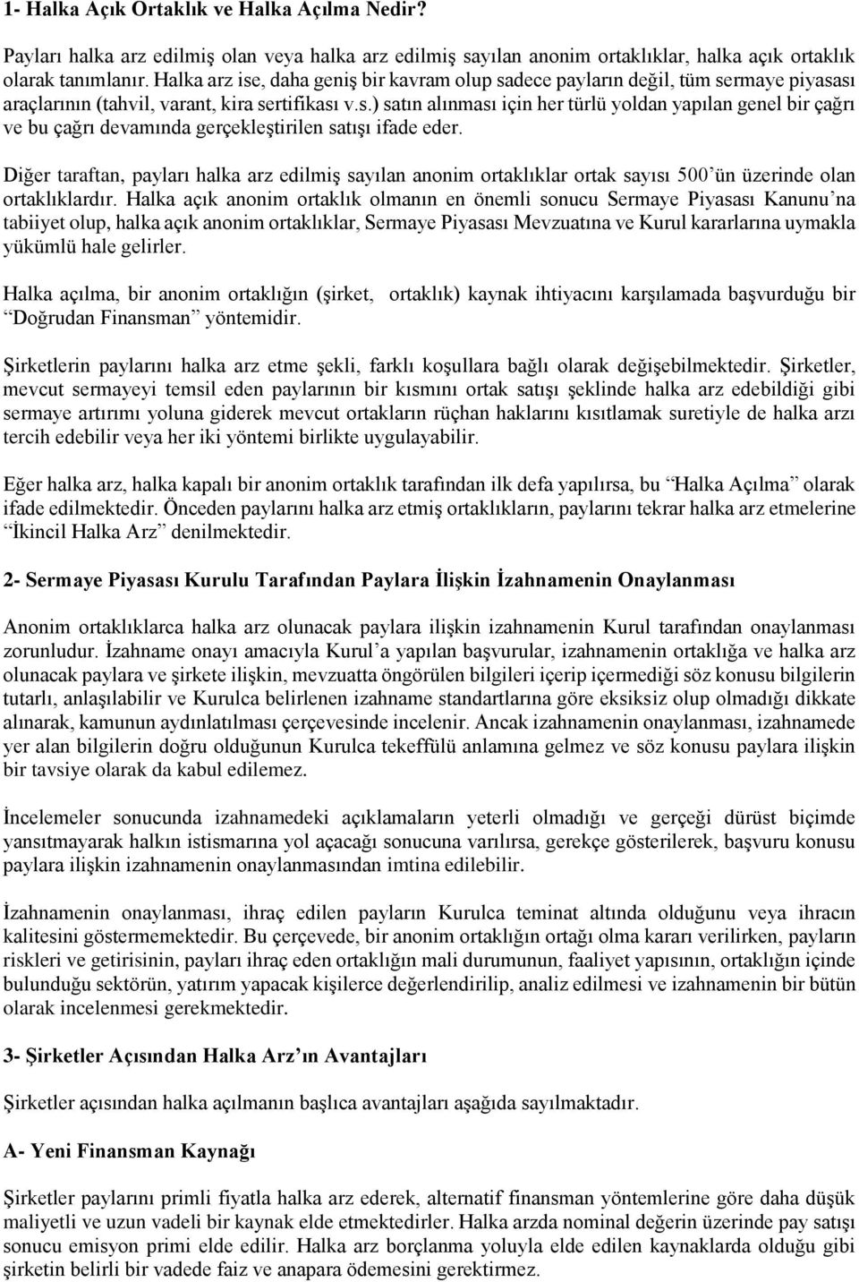 Diğer taraftan, payları halka arz edilmiş sayılan anonim ortaklıklar ortak sayısı 500 ün üzerinde olan ortaklıklardır.