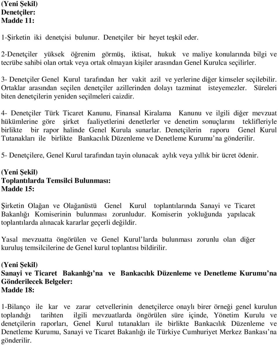 3- Denetçiler Genel Kurul tarafından her vakit azil ve yerlerine diğer kimseler seçilebilir. Ortaklar arasından seçilen denetçiler azillerinden dolayı tazminat isteyemezler.