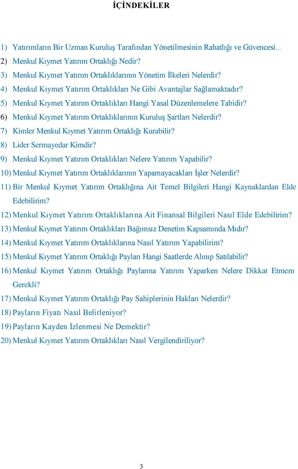 5) Menkul Kıymet Yatırım Ortaklıkları Hangi Yasal Düzenlemelere Tabidir? 6) Menkul Kıymet Yatırım Ortaklıklarının Kuruluş Şartları Nelerdir? 7) Kimler Menkul Kıymet Yatırım Ortaklığı Kurabilir?