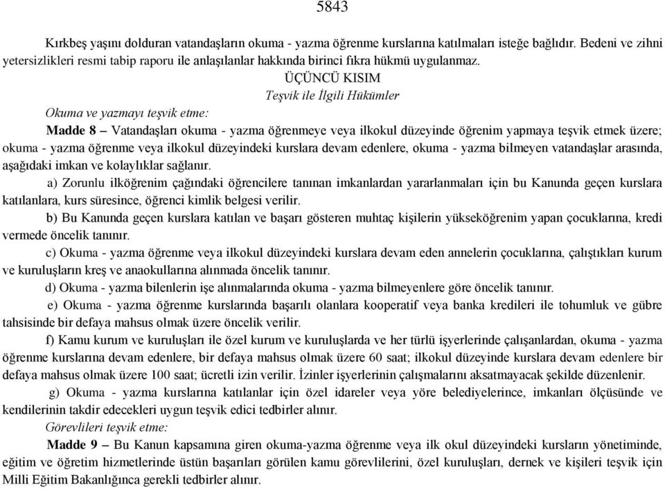 ÜÇÜNCÜ KISIM Teşvik ile İlgili Hükümler Okuma ve yazmayı teşvik etme: Madde 8 Vatandaşları okuma - yazma öğrenmeye veya ilkokul düzeyinde öğrenim yapmaya teşvik etmek üzere; okuma - yazma öğrenme