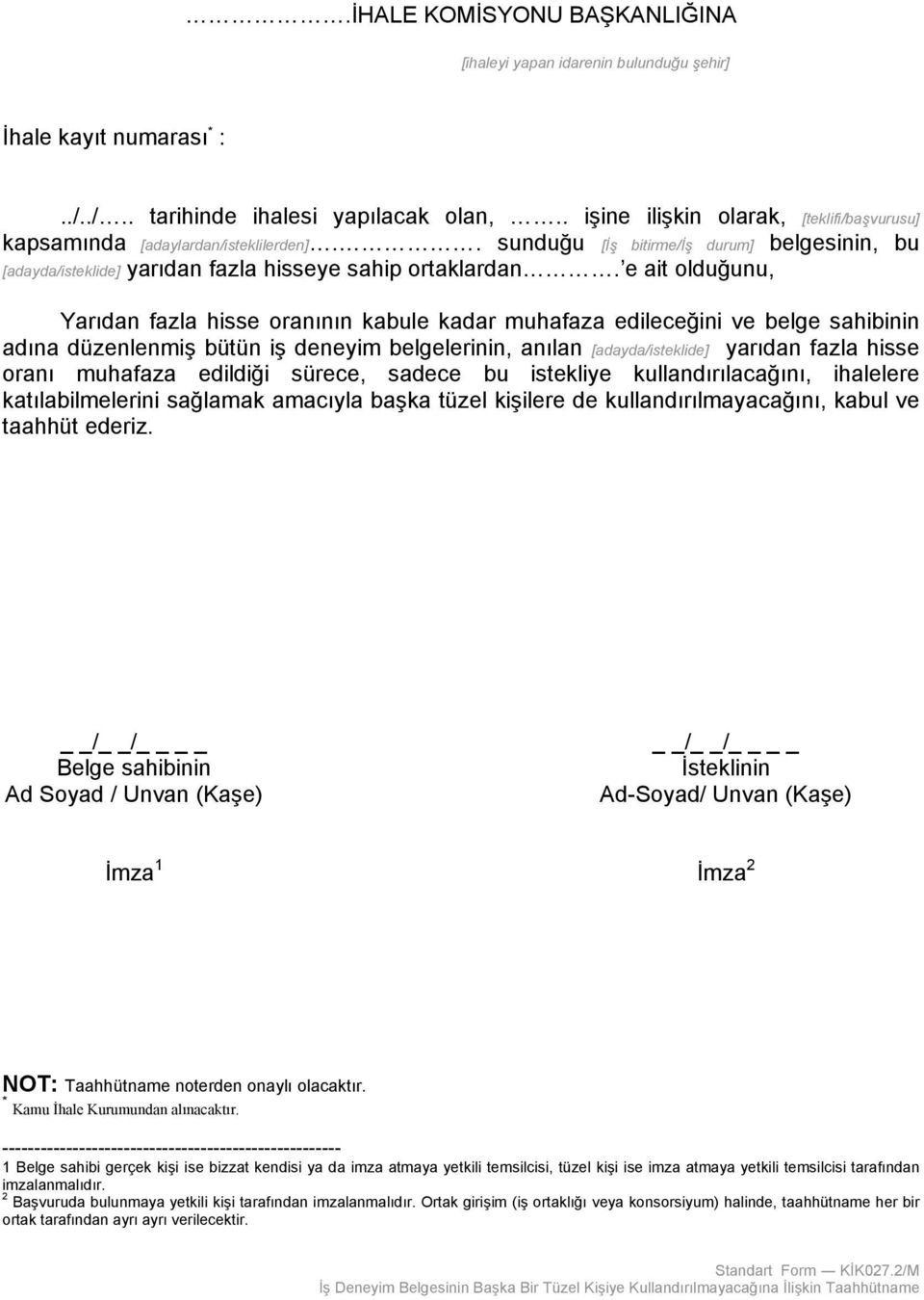 e ait olduğunu, Yarıdan fazla hisse oranının kabule kadar muhafaza edileceğini ve belge sahibinin adına düzenlenmiş bütün iş deneyim belgelerinin, anılan [adayda/isteklide] yarıdan fazla hisse oranı