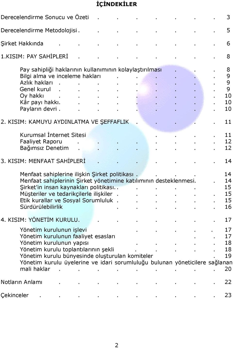 KISIM: KAMUYU AYDINLATMA VE ŞEFFAFLIK..... 11 Kurumsal Đnternet Sitesi.... 11 Faaliyet Raporu........ 12 Bağımsız Denetim........ 12 3. KISIM: MENFAAT SAHĐPLERĐ.