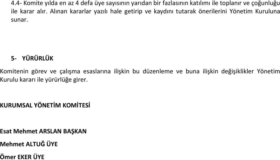 5- YÜRÜRLÜK Komitenin görev ve çalışma esaslarına ilişkin bu düzenleme ve buna ilişkin değişiklikler Yönetim