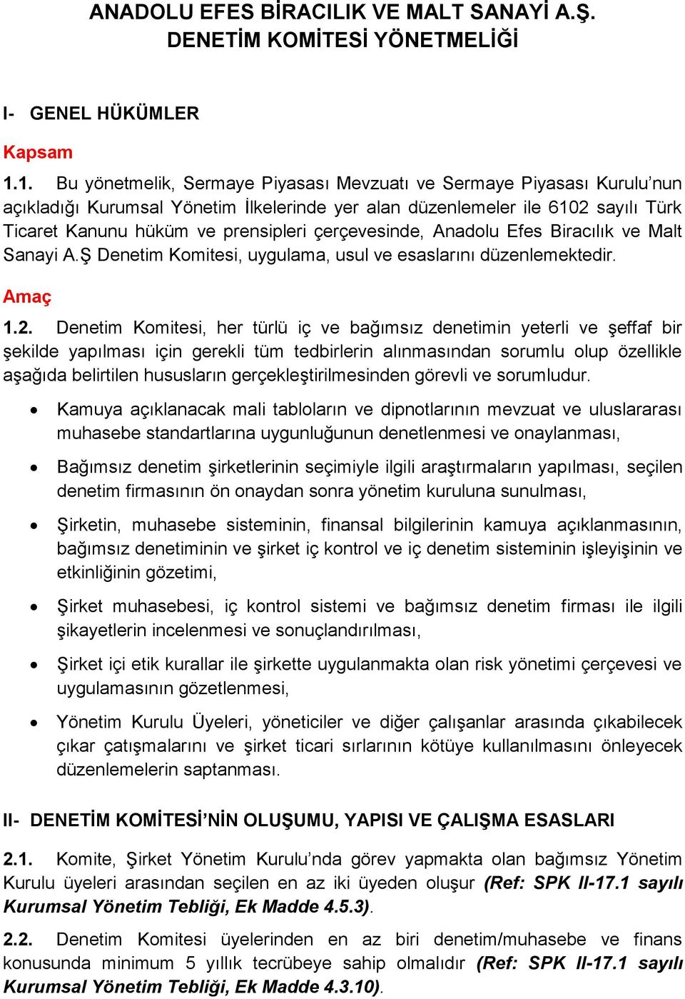 çerçevesinde, Anadolu Efes Biracılık ve Malt Sanayi A.Ş Denetim Komitesi, uygulama, usul ve esaslarını düzenlemektedir. Amaç 1.2.