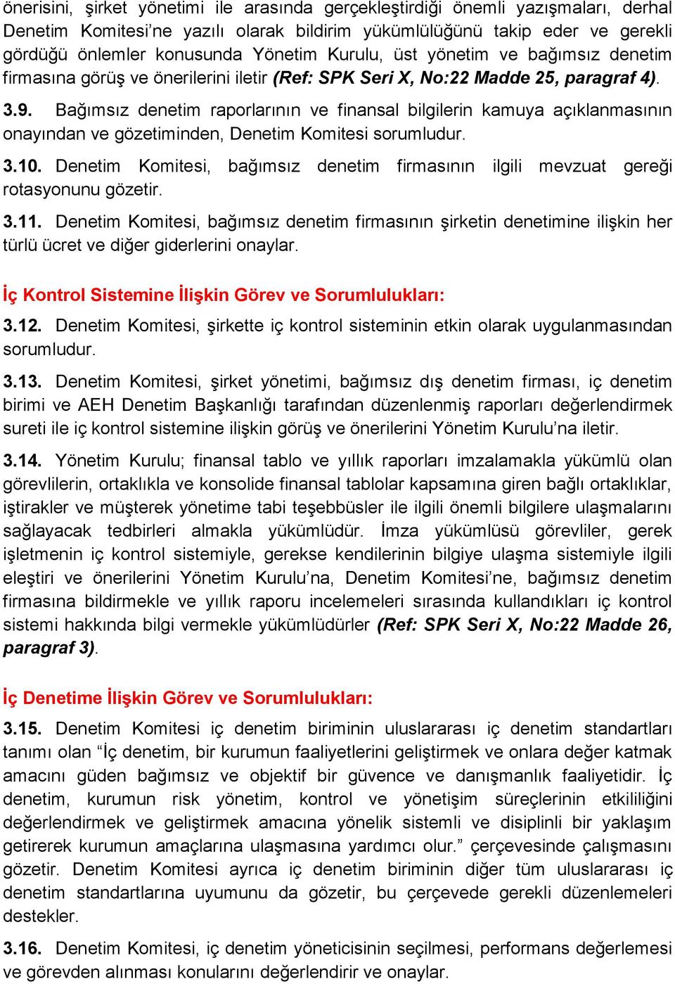 Bağımsız denetim raporlarının ve finansal bilgilerin kamuya açıklanmasının onayından ve gözetiminden, Denetim Komitesi sorumludur. 3.10.