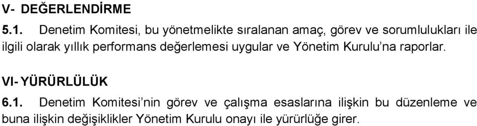 olarak yıllık performans değerlemesi uygular ve Yönetim Kurulu na raporlar.