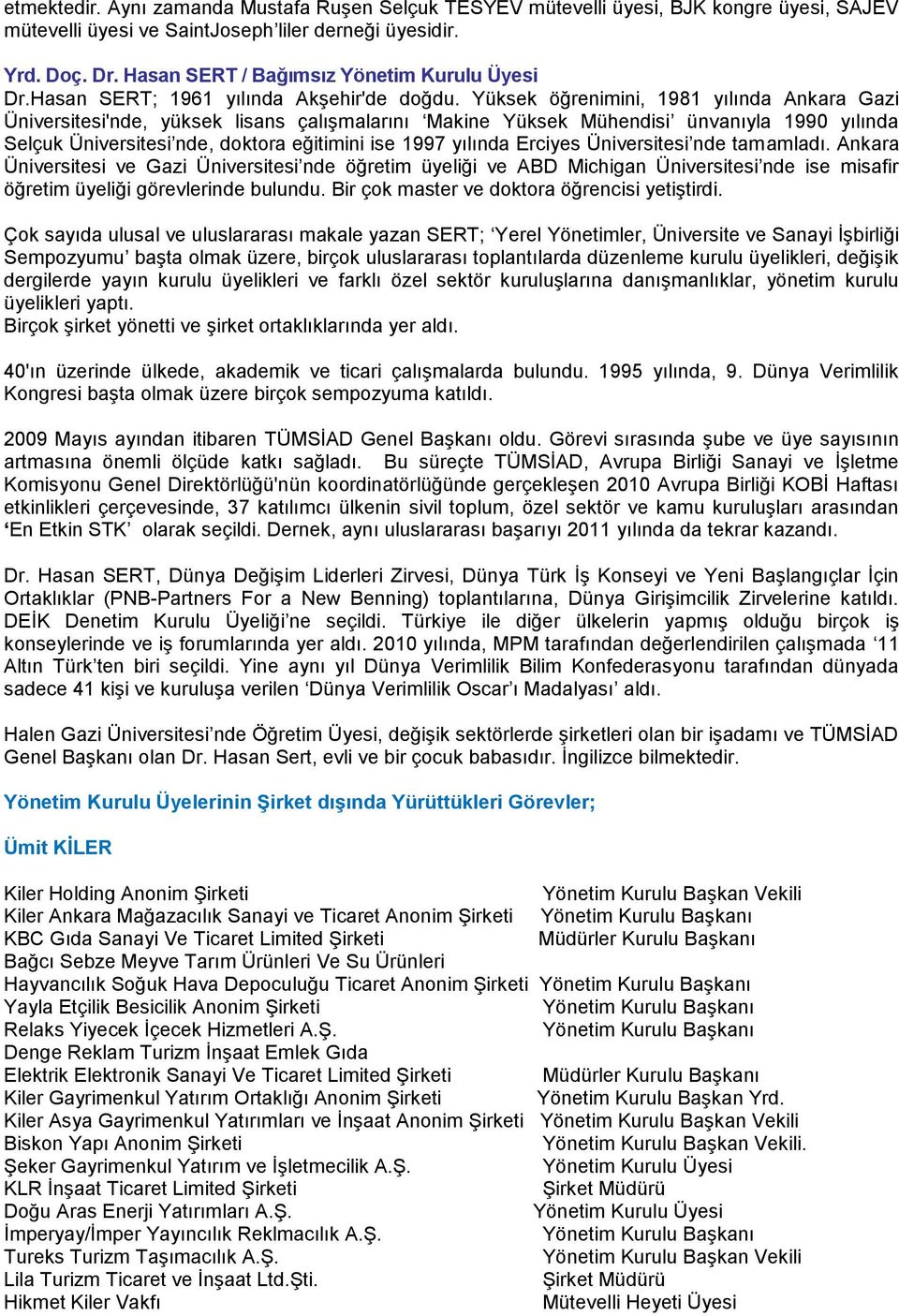 Yüksek öğrenimini, 1981 yılında Ankara Gazi Üniversitesi'nde, yüksek lisans çalışmalarını Makine Yüksek Mühendisi ünvanıyla 1990 yılında Selçuk Üniversitesi nde, doktora eğitimini ise 1997 yılında