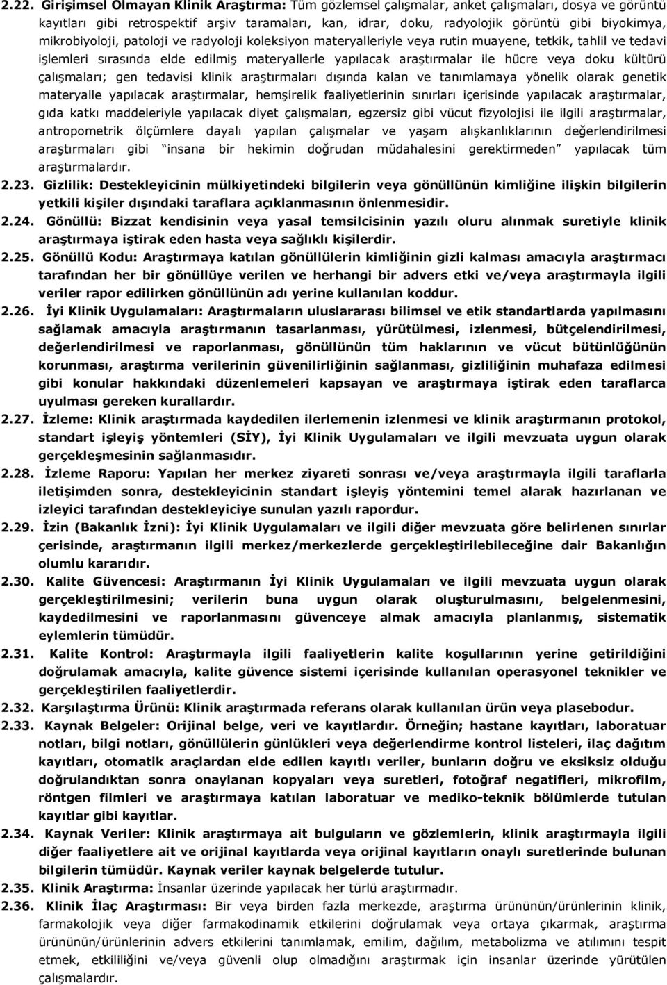 veya doku kültürü çalışmaları; gen tedavisi klinik araştırmaları dışında kalan ve tanımlamaya yönelik olarak genetik materyalle yapılacak araştırmalar, hemşirelik faaliyetlerinin sınırları içerisinde