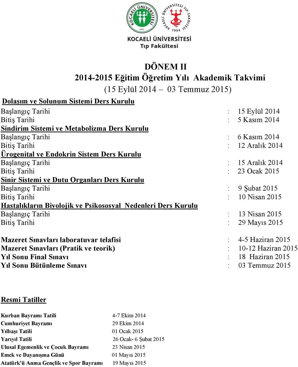 Başlangıç Tarihi : 9 Şubat 2015 Bitiş Tarihi : 10 Nisan 2015 Hastalıkların Biyolojik ve Psikososyal Nedenleri Ders Kurulu Başlangıç Tarihi : 13 Nisan 2015 Bitiş Tarihi : 29 Mayıs 2015 Mazeret