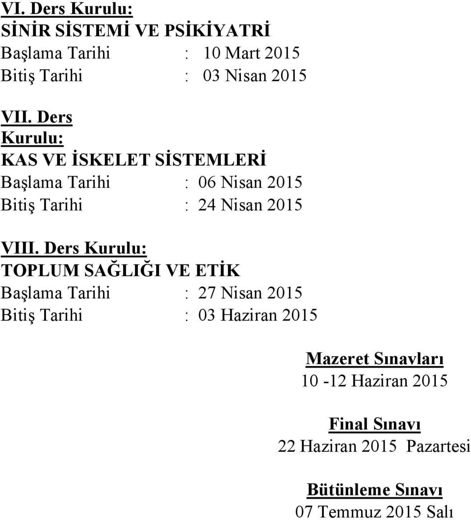 VIII. Ders Kurulu: TOPLUM SAĞLIĞI VE ETİK Başlama Tarihi : 27 Nisan 2015 Bitiş Tarihi : 03 Haziran 2015