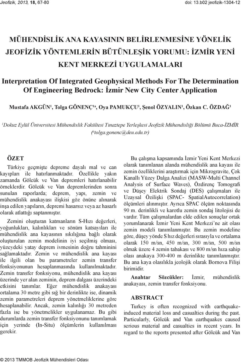 The Determination Of Engineering Bedrock: İzmi r New City Center Application Mustafa AKGÜN 1, Tolga GÖNENÇ 1a, Oya PAMUKÇU 1, Şenol ÖZYALIN 1, Özkan C.