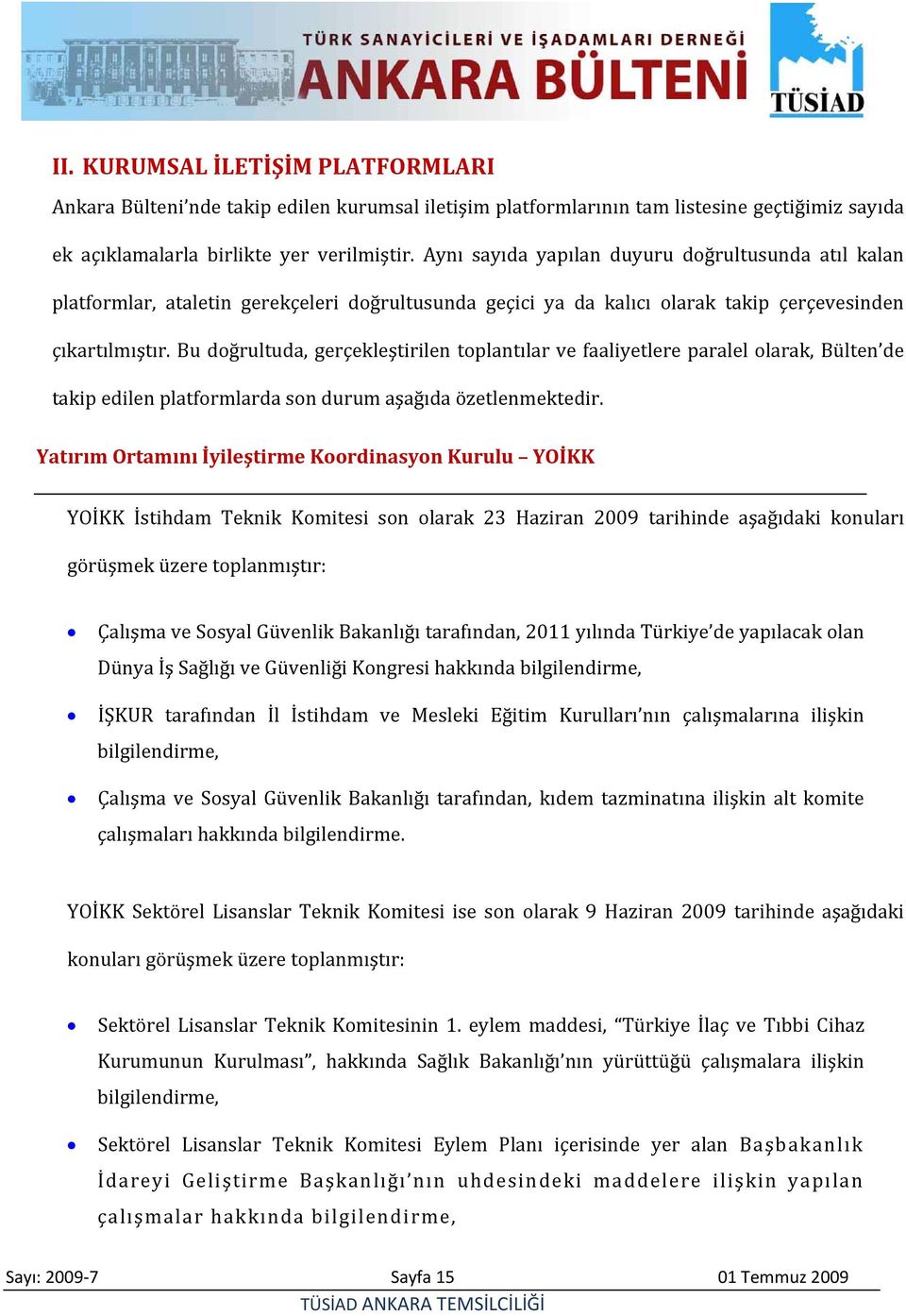 Bu doğrultuda, gerçekleştirilen toplantılar ve faaliyetlere paralel olarak, Bülten de takip edilen platformlarda son durum aşağıda özetlenmektedir.