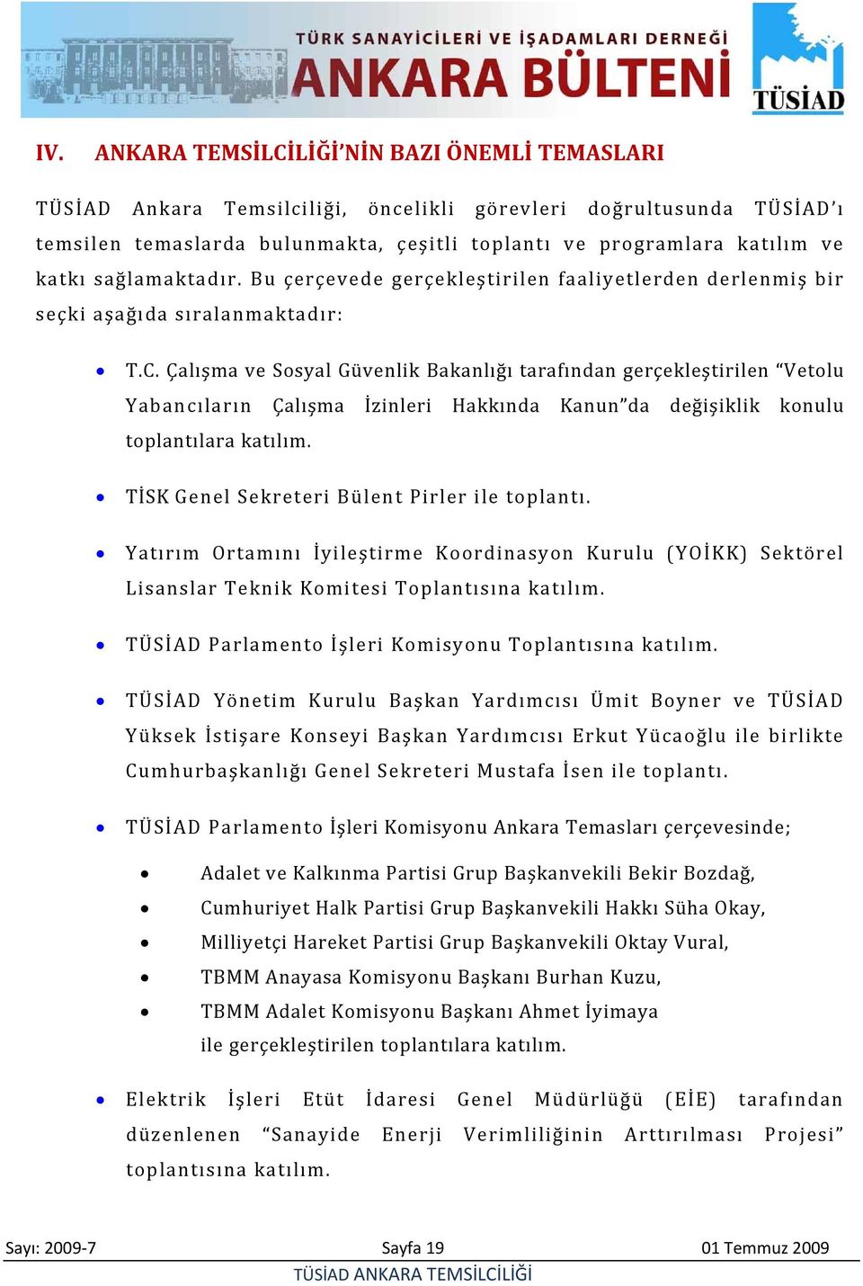 Çalışma ve Sosyal Güvenlik Bakanlığı tarafından gerçekleştirilen Vetolu Yabancıların Çalışma İzinleri Hakkında Kanun da değişiklik konulu toplantılara katılım.