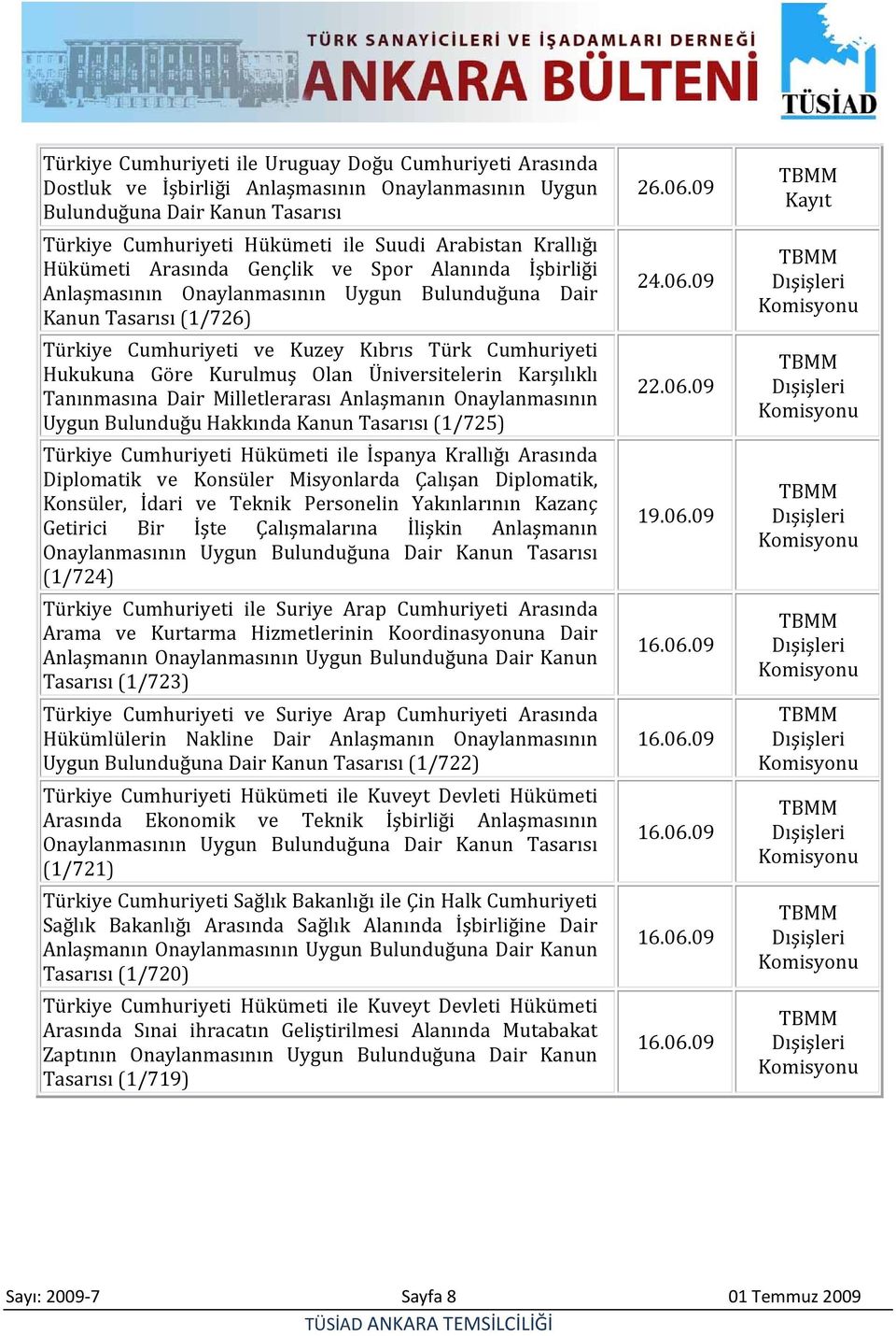 Göre Kurulmuş Olan Üniversitelerin Karşılıklı Tanınmasına Dair Milletlerarası Anlaşmanın Onaylanmasının Uygun Bulunduğu Hakkında Kanun Tasarısı (1/725) Türkiye Cumhuriyeti Hükümeti ile İspanya