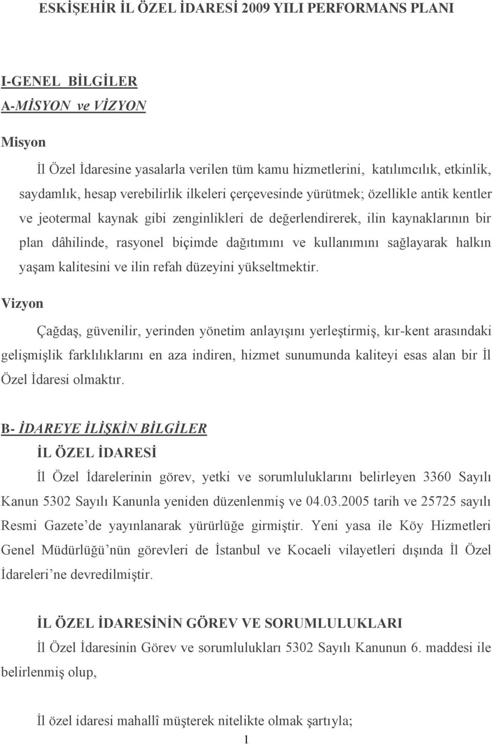 kullanımını sağlayarak halkın yaşam kalitesini ve ilin refah düzeyini yükseltmektir.