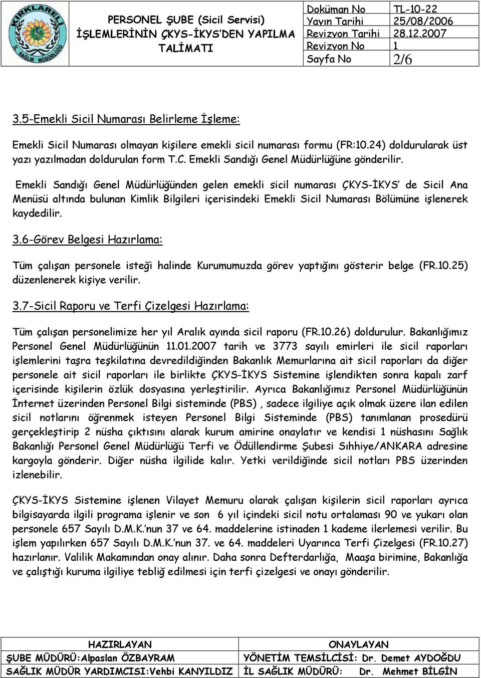 Emekli Sandığı Genel Müdürlüğünden gelen emekli sicil numarası ÇKYS-İKYS de Sicil Ana Menüsü altında bulunan Kimlik Bilgileri içerisindeki Emekli Sicil Numarası Bölümüne işlenerek kaydedilir. 3.