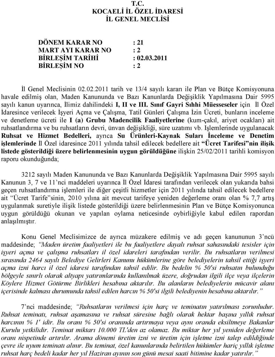 02.2011 tarih ve 13/4 sayılı kararı ile Plan ve Bütçe Komisyonuna havale edilmiş olan, Maden Kanununda ve Bazı Kanunlarda Değişiklik Yapılmasına Dair 5995 sayılı kanun uyarınca, İlimiz dahilindeki I,