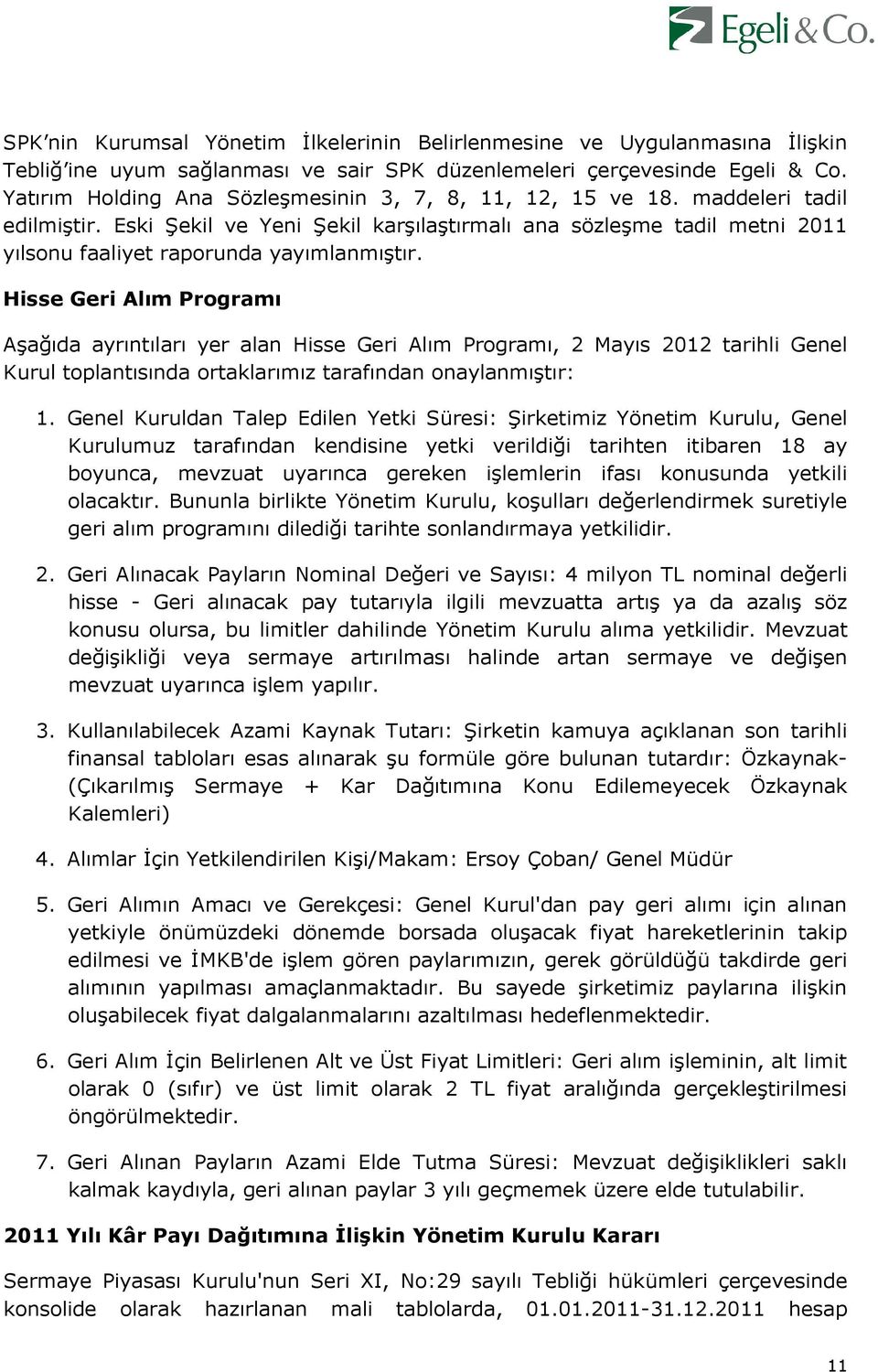 Eski Şekil ve Yeni Şekil karşılaştırmalı ana sözleşme tadil metni 2011 yılsonu faaliyet raporunda yayımlanmıştır.