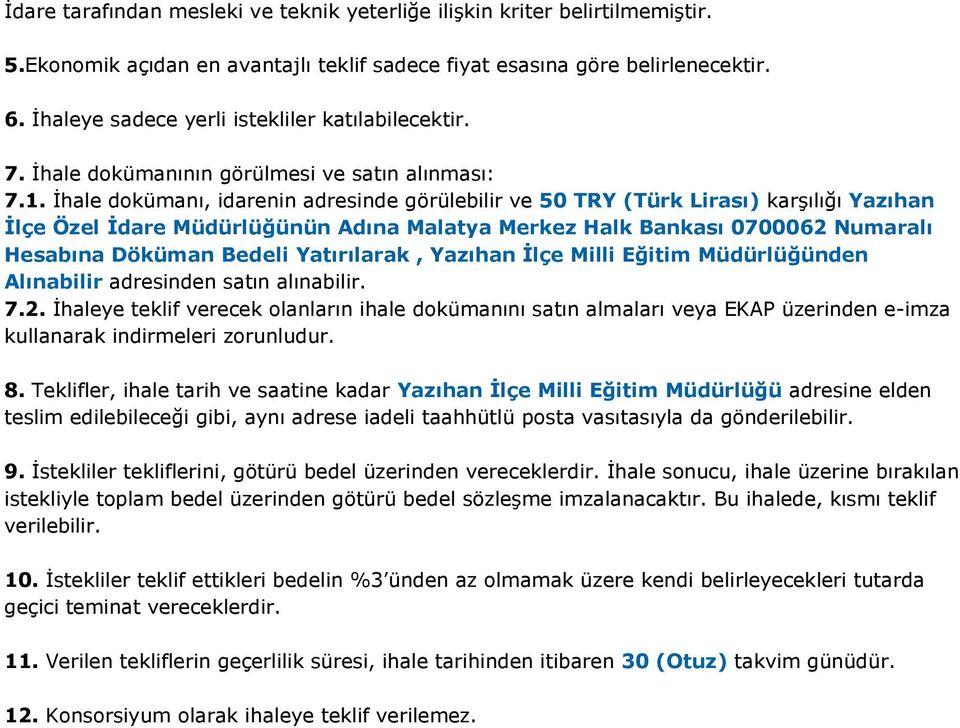 İhale dokümanı, idarenin adresinde görülebilir ve 50 TRY (Türk Lirası) karşılığı Yazıhan İlçe Özel İdare Müdürlüğünün Adına Malatya Merkez Halk Bankası 0700062 Numaralı Hesabına Döküman Bedeli