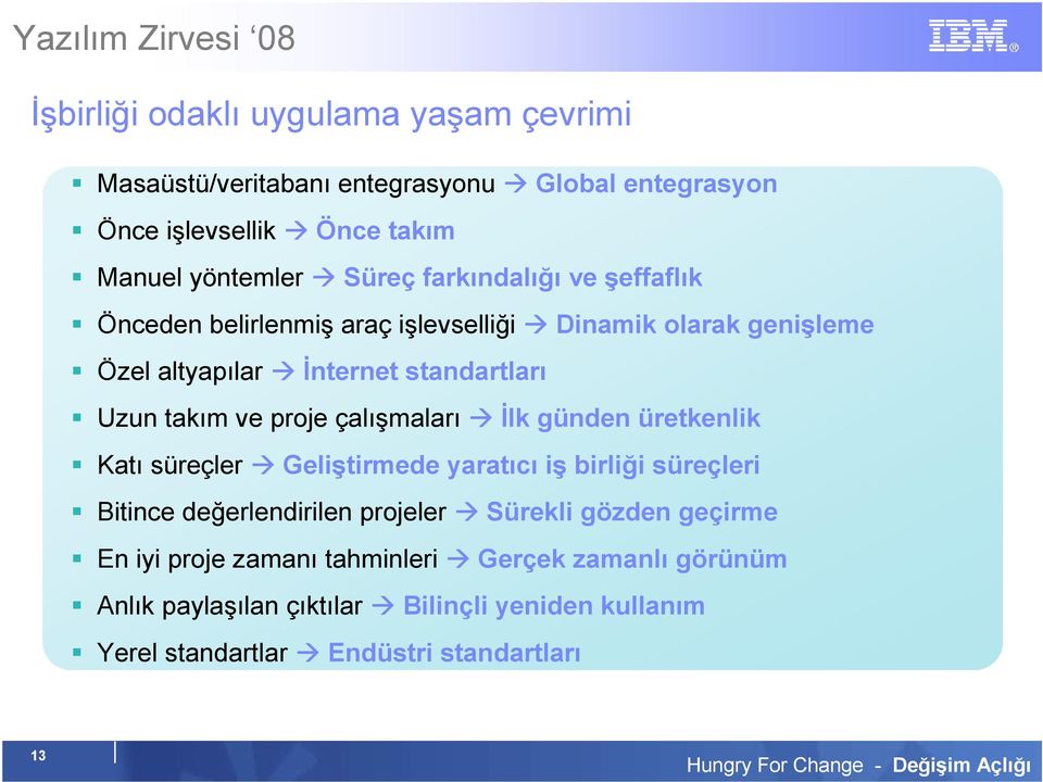 çalışmaları Đlk günden üretkenlik Katı süreçler Geliştirmede yaratıcı iş birliği süreçleri Bitince değerlendirilen projeler Sürekli gözden geçirme