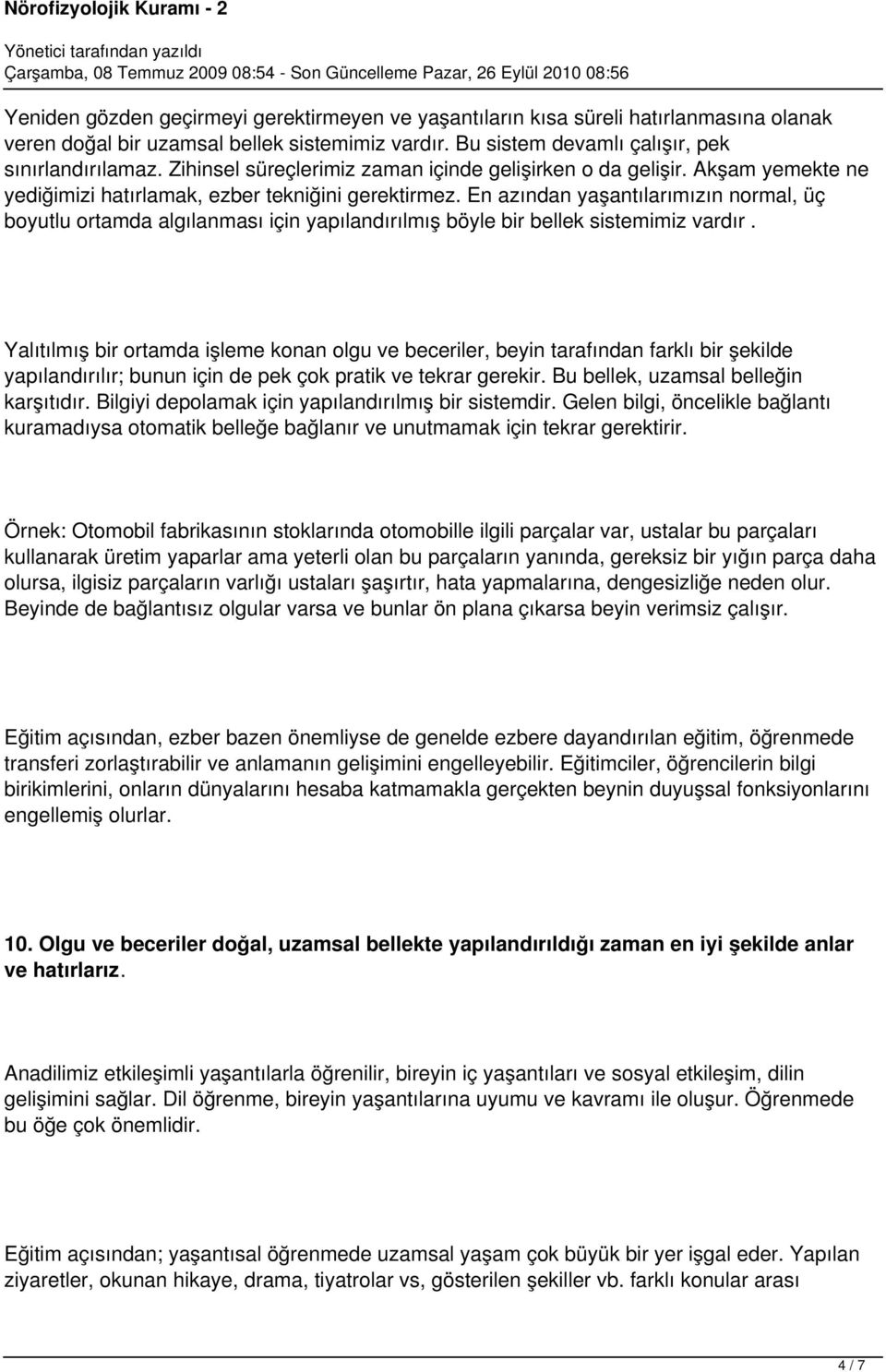 En azından yaşantılarımızın normal, üç boyutlu ortamda algılanması için yapılandırılmış böyle bir bellek sistemimiz vardır.