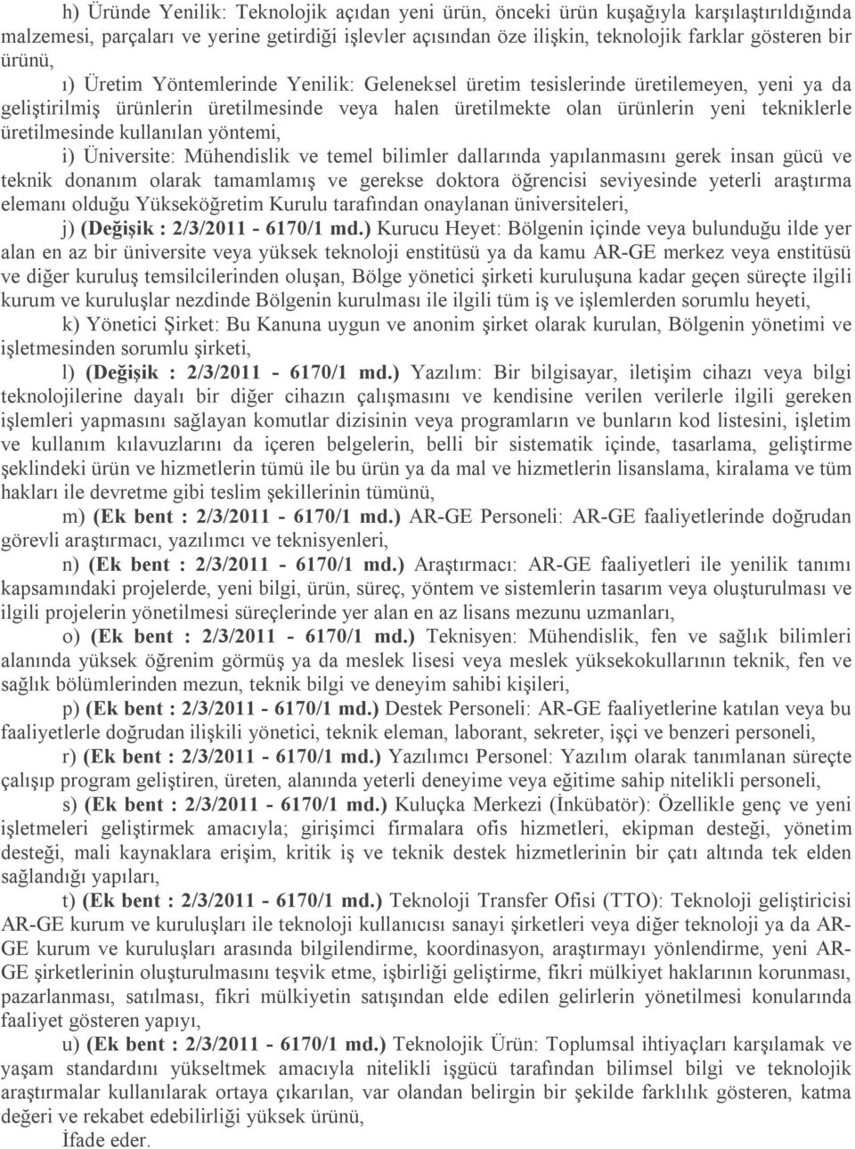 üretilmesinde kullanılan yöntemi, i) Üniversite: Mühendislik ve temel bilimler dallarında yapılanmasını gerek insan gücü ve teknik donanım olarak tamamlamış ve gerekse doktora öğrencisi seviyesinde