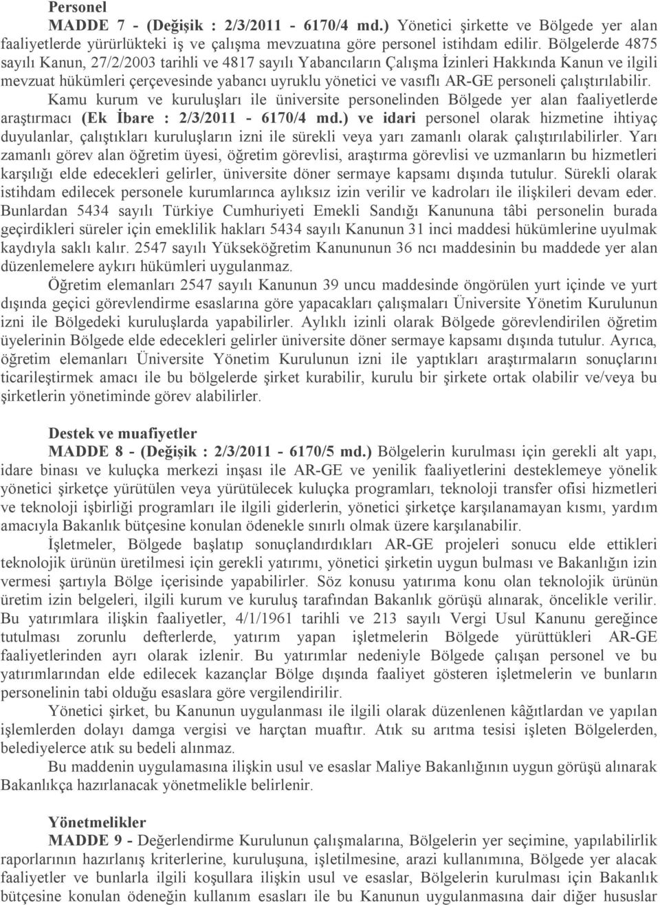 personeli çalıştırılabilir. Kamu kurum ve kuruluşları ile üniversite personelinden Bölgede yer alan faaliyetlerde araştırmacı (Ek İbare : 2/3/2011-6170/4 md.