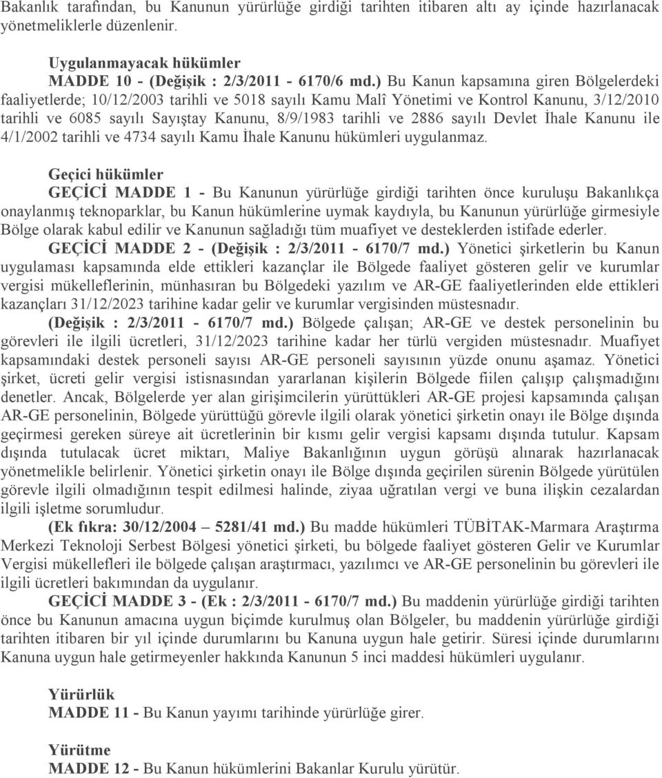 2886 sayılı Devlet İhale Kanunu ile 4/1/2002 tarihli ve 4734 sayılı Kamu İhale Kanunu hükümleri uygulanmaz.