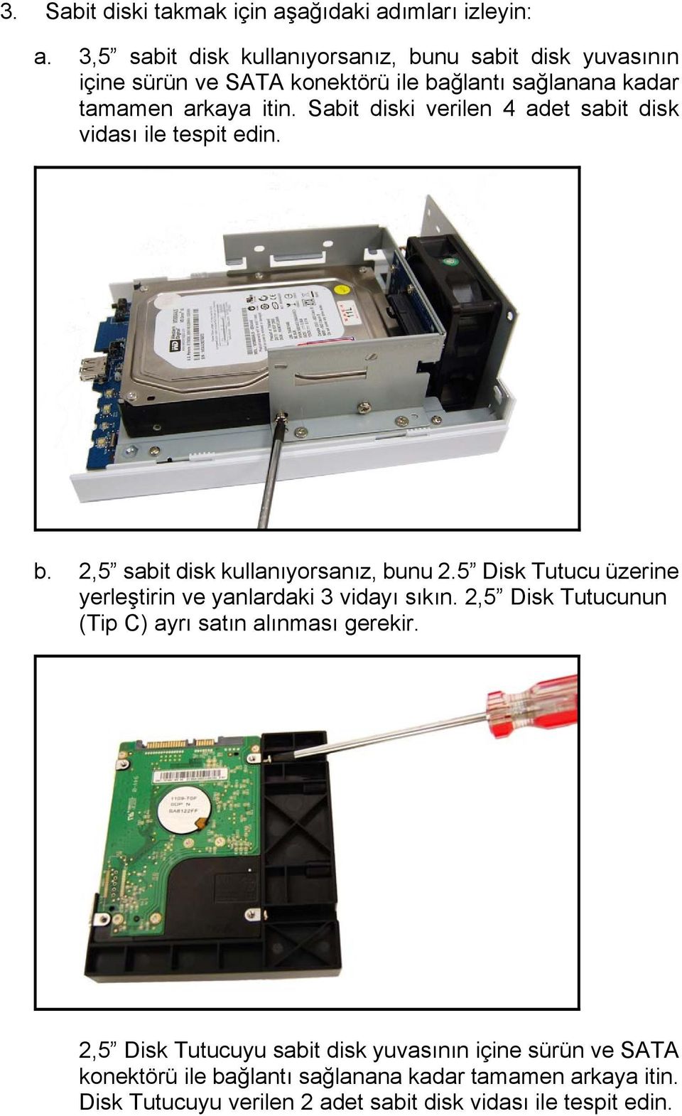 Sabit diski verilen 4 adet sabit disk vidası ile tespit edin. b. 2,5 sabit disk kullanıyorsanız, bunu 2.