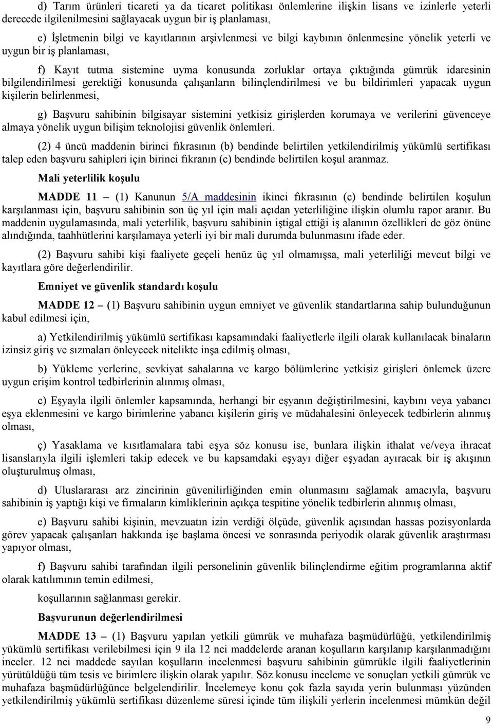 gerektiği konusunda çalışanların bilinçlendirilmesi ve bu bildirimleri yapacak uygun kişilerin belirlenmesi, g) Başvuru sahibinin bilgisayar sistemini yetkisiz girişlerden korumaya ve verilerini