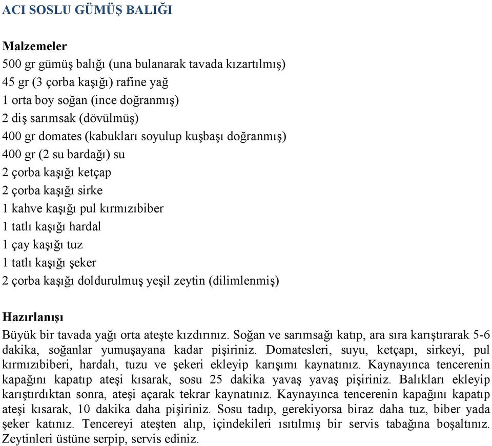 kaşığı doldurulmuş yeşil zeytin (dilimlenmiş) Büyük bir tavada yağı orta ateşte kızdırınız. Soğan ve sarımsağı katıp, ara sıra karıştırarak 5-6 dakika, soğanlar yumuşayana kadar pişiriniz.